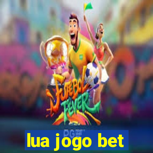 lua jogo bet